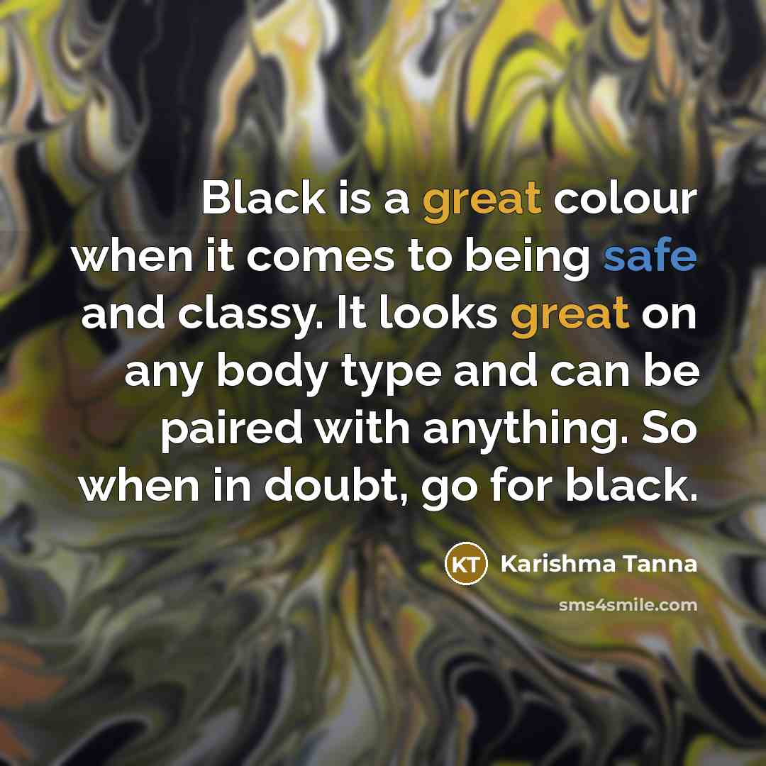 “Black is a great colour when it comes to being safe and classy. It looks great on any body type and can be paired with anything. So when in doubt, go for black.” quote by Karishma Tanna