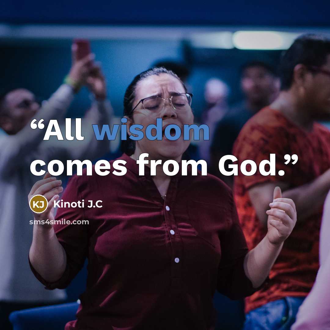 “All wisdom comes from God.” quote by Kinoti J.C