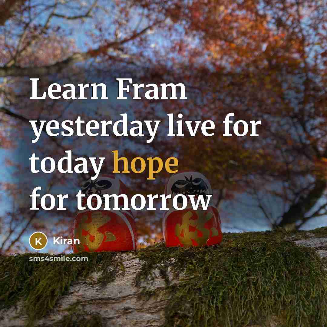 “Learn Fram yesterday live for today hope for tomorrow” quote by Kiran