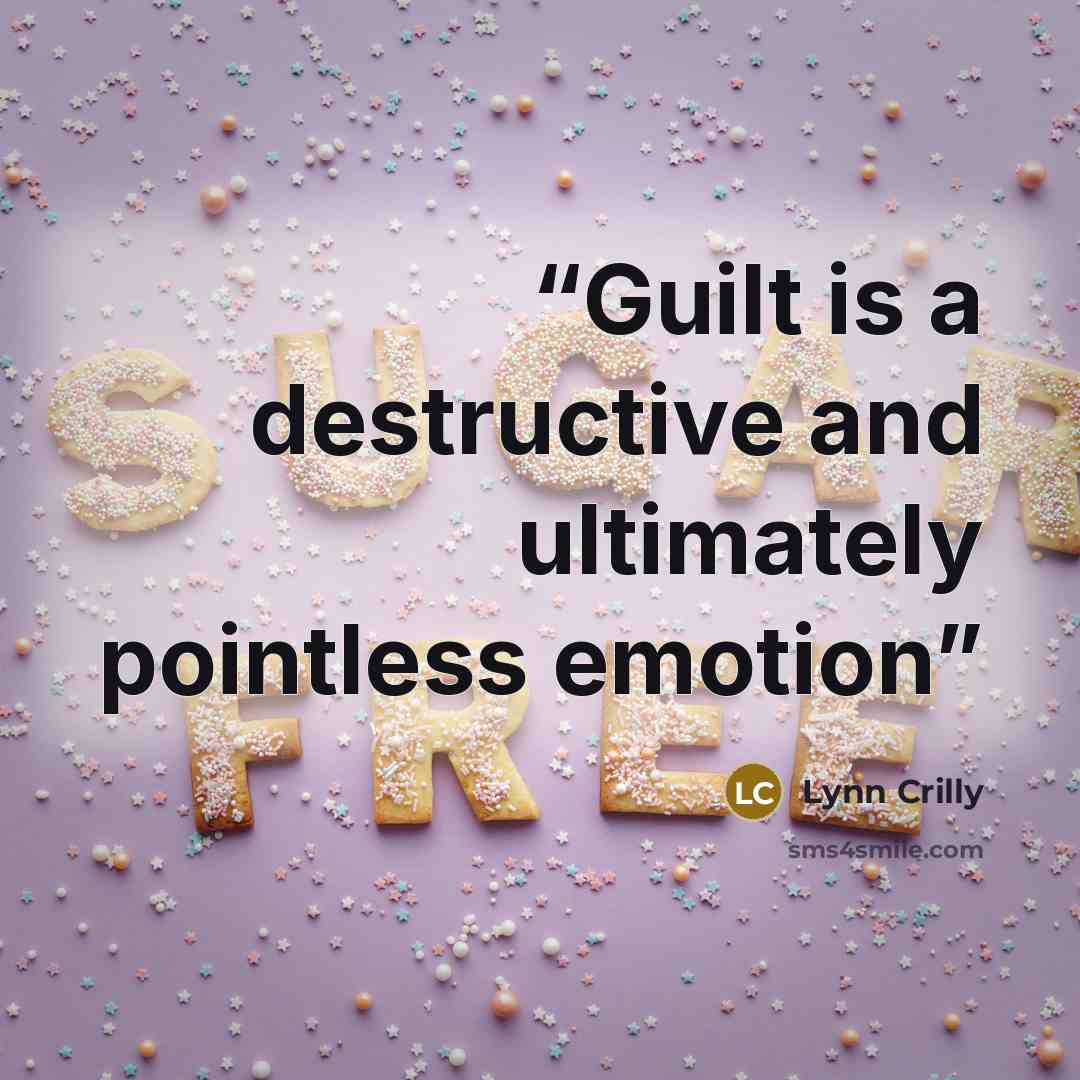“Guilt is a destructive and ultimately pointless emotion” quote by Lynn Crilly
