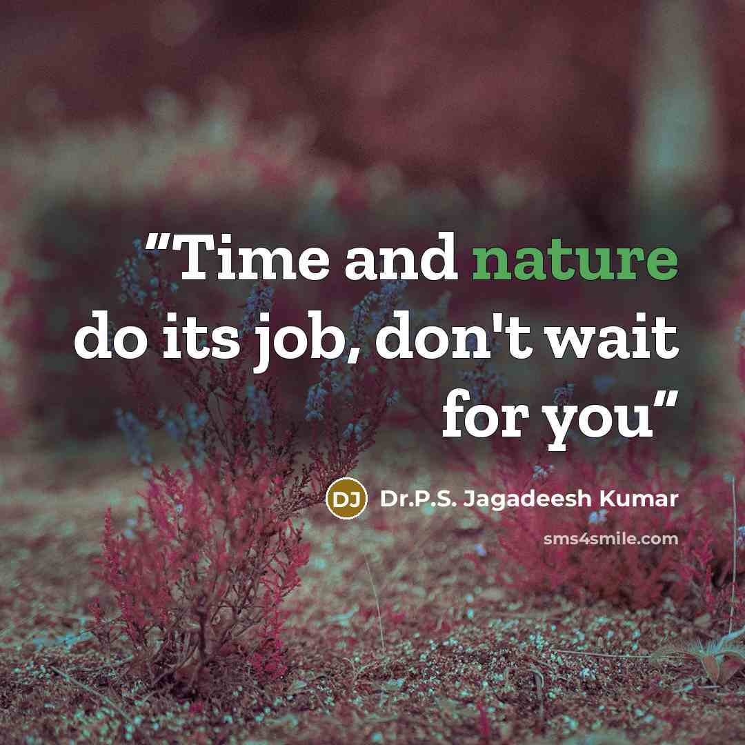 “Time and nature do its job, don't wait for you” quote by Dr.P.S. Jagadeesh Kumar