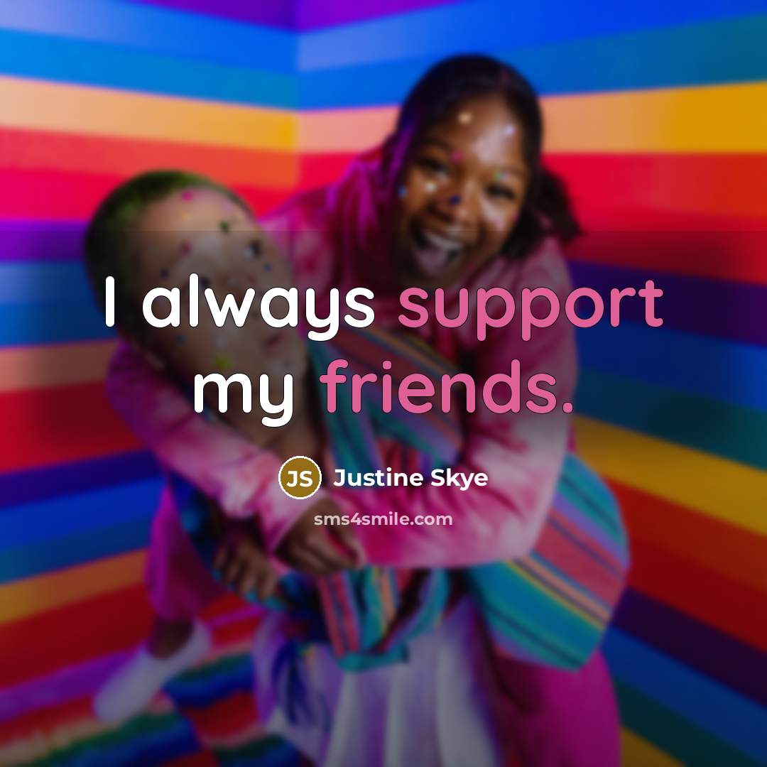 “I always support my friends.” quote by Justine Skye