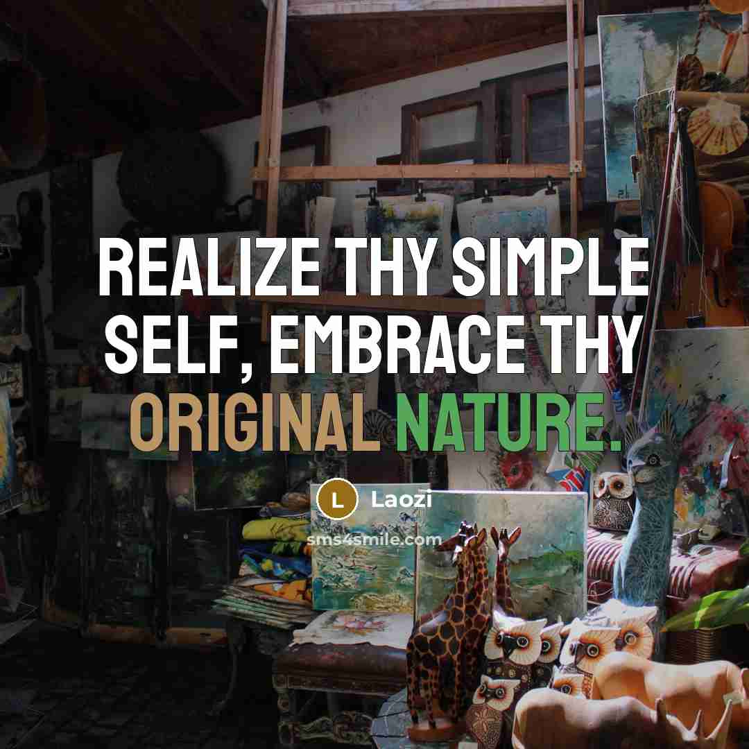 “Realize thy Simple Self, Embrace thy Original Nature.” quote by Laozi