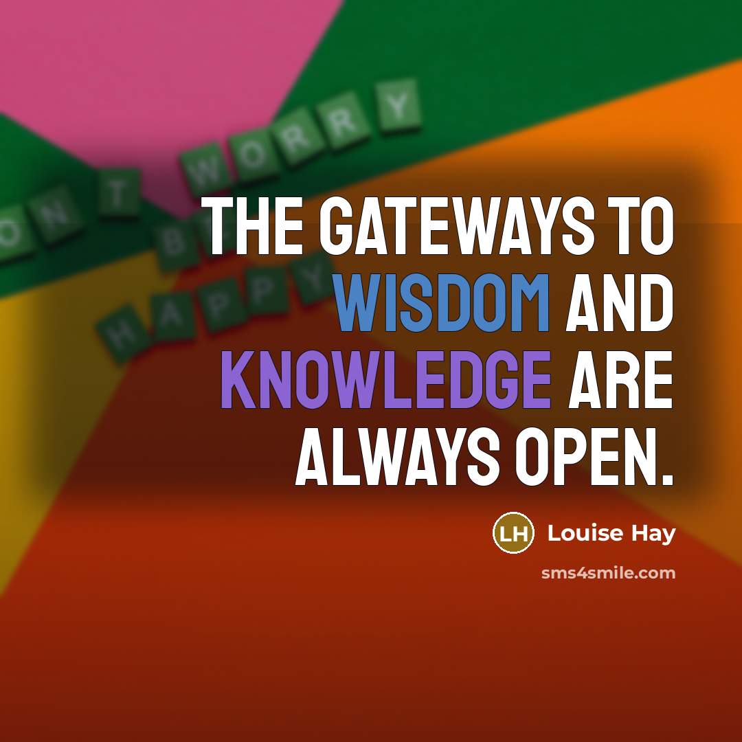“The gateways to wisdom and knowledge are always open.” quote by Louise Hay