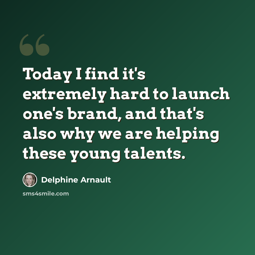 “Today I find it's extremely hard to launch one's brand, and that's also why we are helping these young talents.” quote by Delphine Arnault