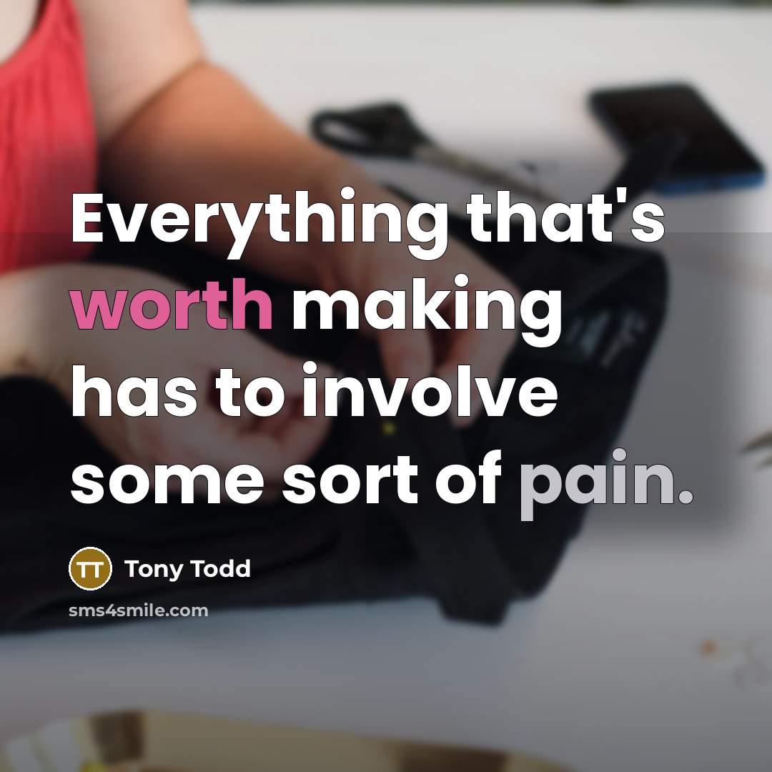 “Everything that's worth making has to involve some sort of pain.” quote by Tony Todd