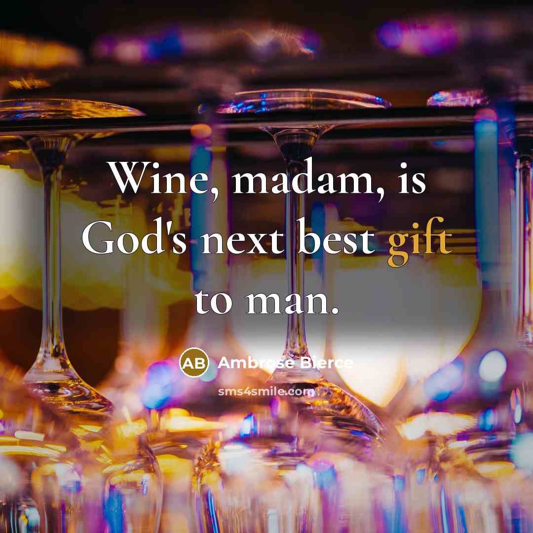 “Wine, madam, is God's next best gift to man.” quote by Ambrose Bierce