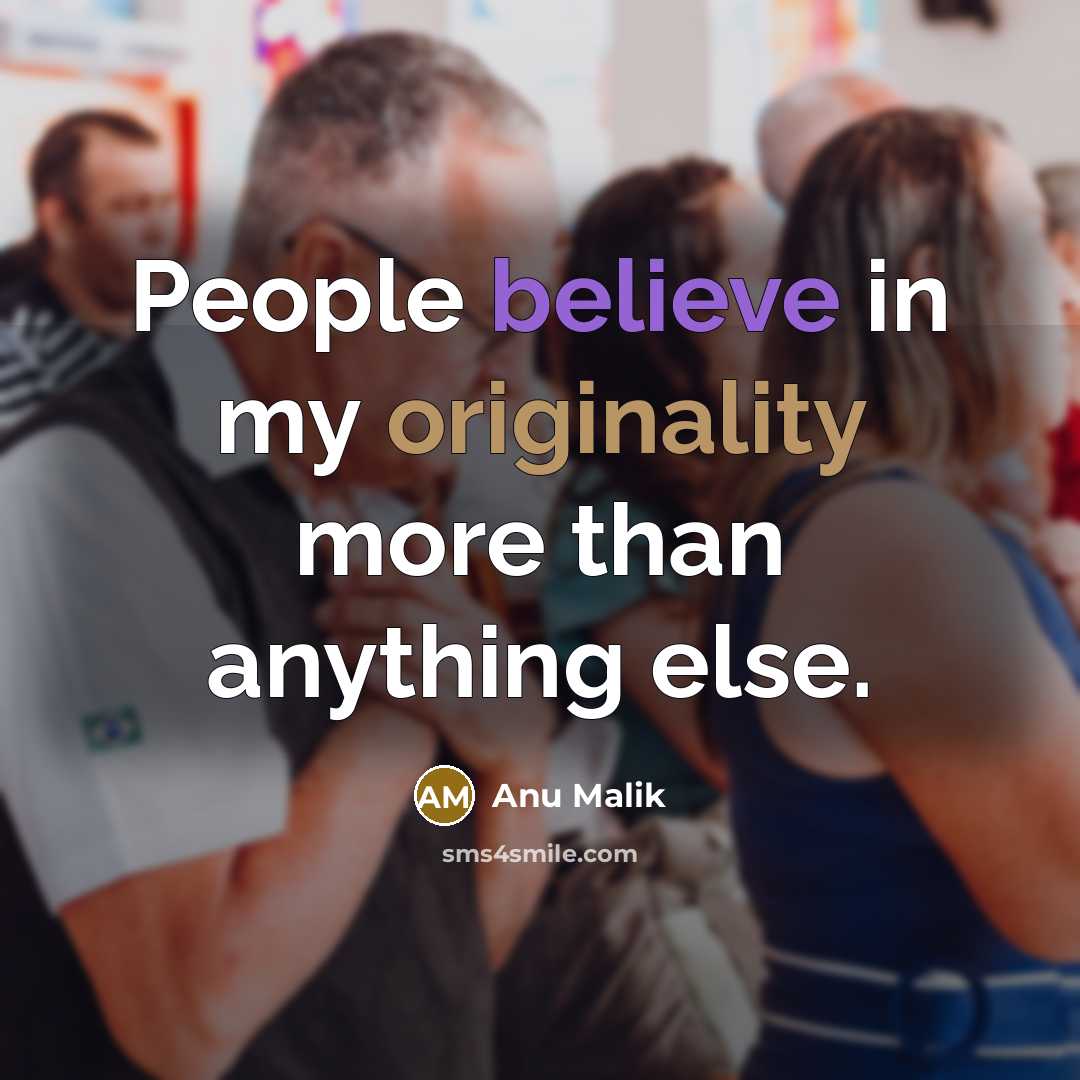 “People believe in my originality more than anything else.” quote by Anu Malik