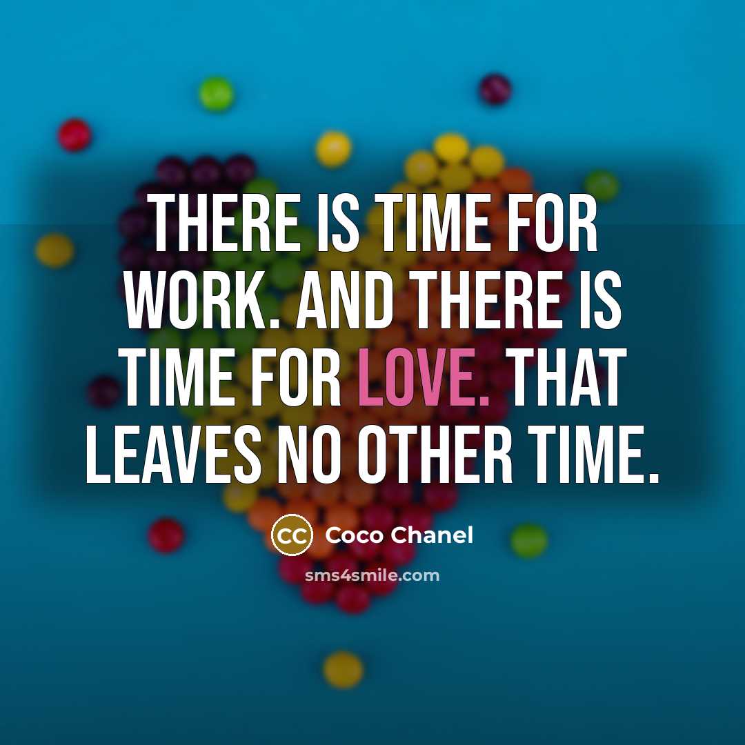“There is time for work. And there is time for love. That leaves no other time.” quote by Coco Chanel