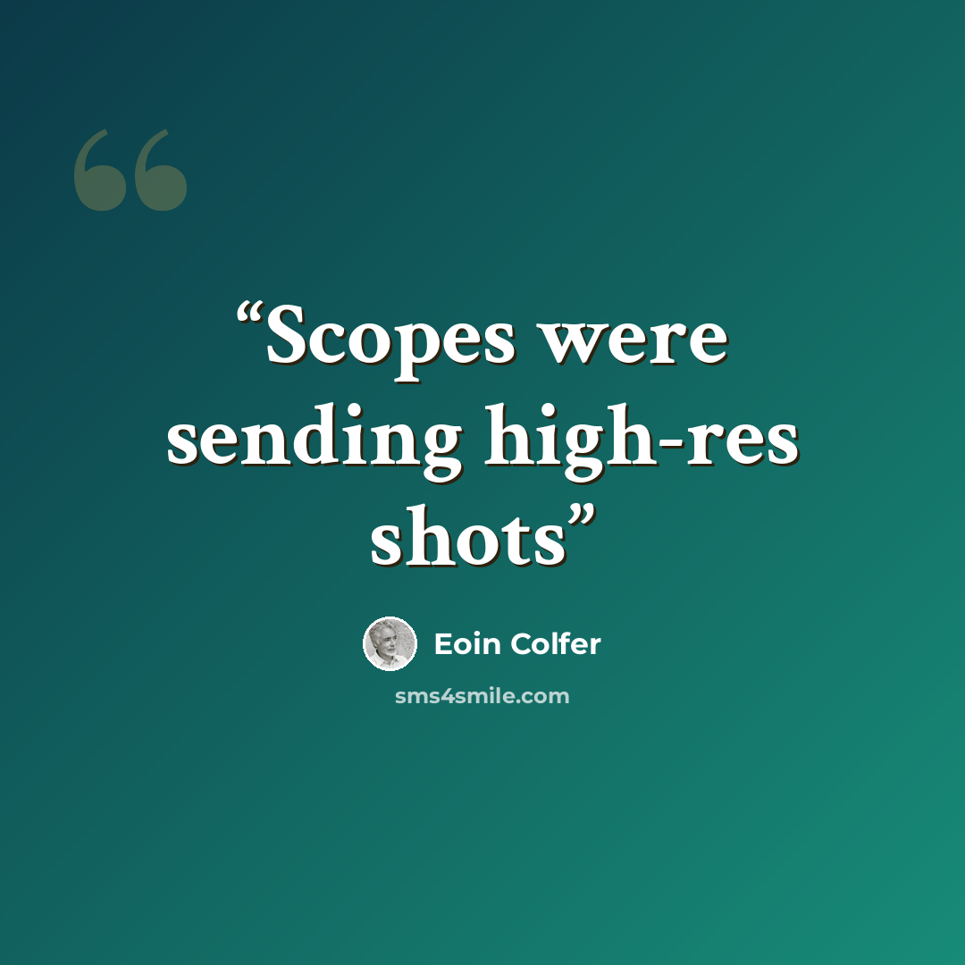 “Scopes were sending high-res shots” quote by Eoin Colfer