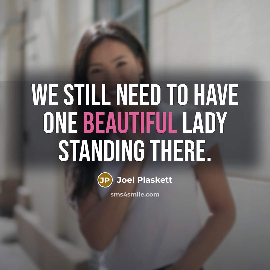 “We still need to have one beautiful lady standing there.” quote by Joel Plaskett