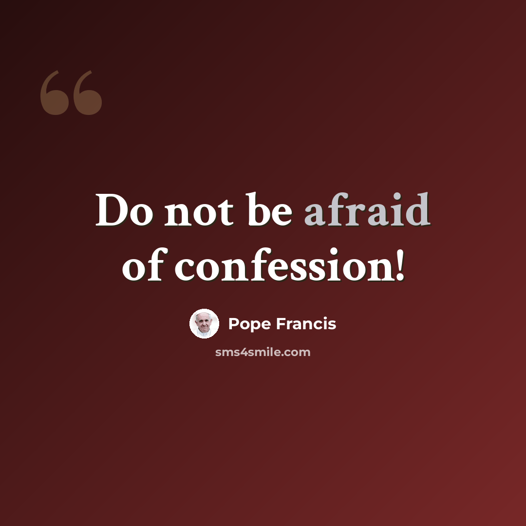 “Do not be afraid of confession!” quote by Pope Francis