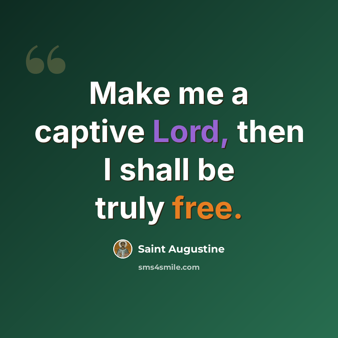 “Make me a captive Lord, then I shall be truly free.” quote by Saint Augustine