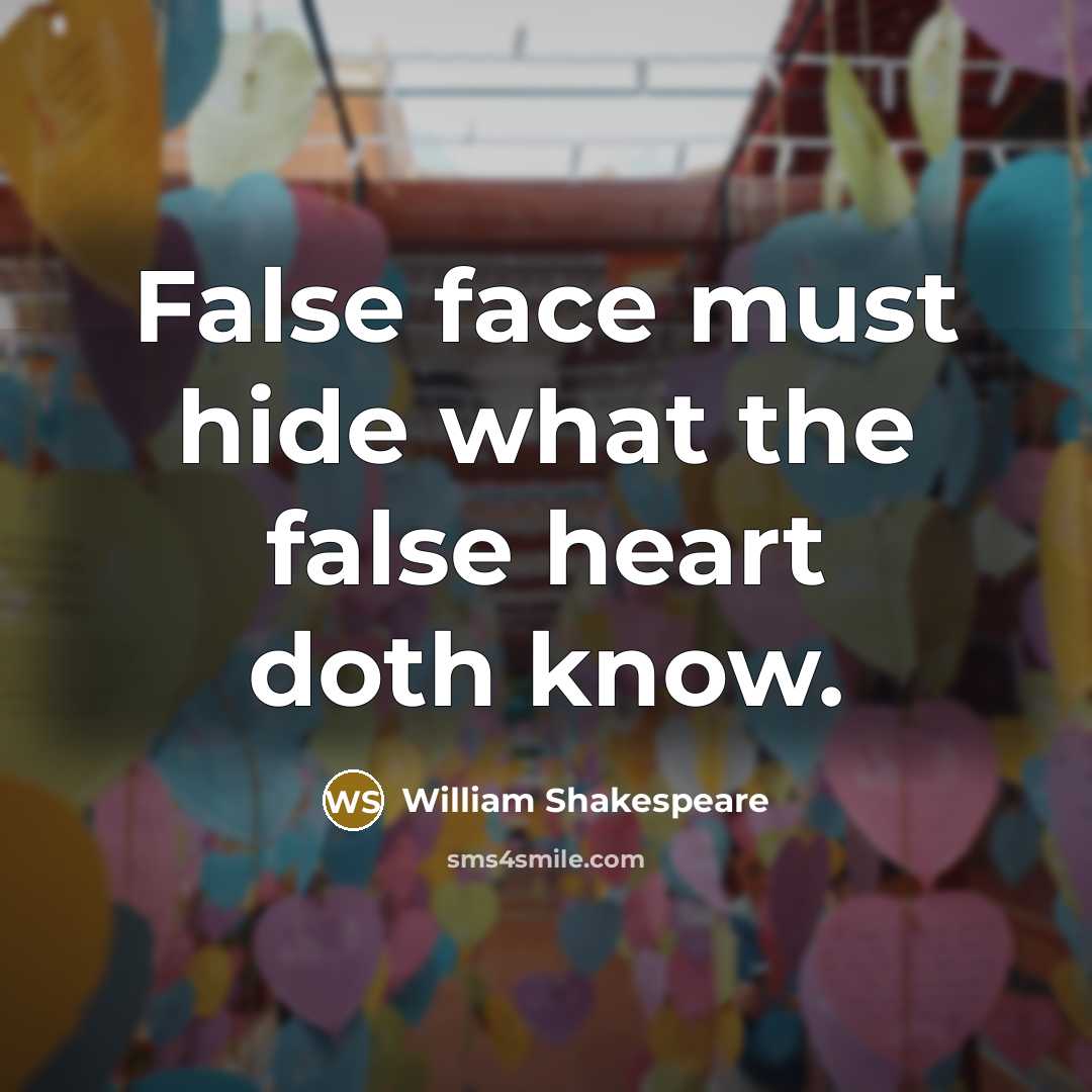 “False face must hide what the false heart doth know.” quote by William Shakespeare