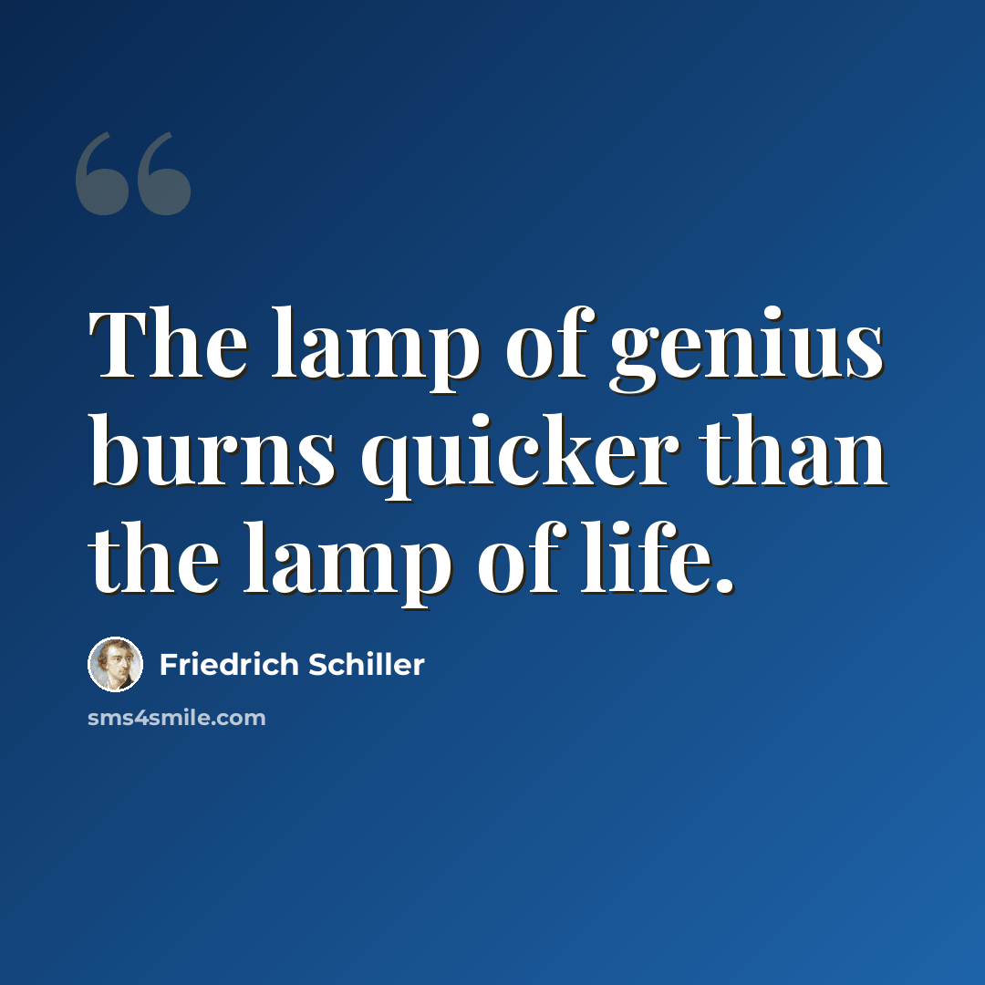 “The lamp of genius burns quicker than the lamp of life.” quote by Friedrich Schiller