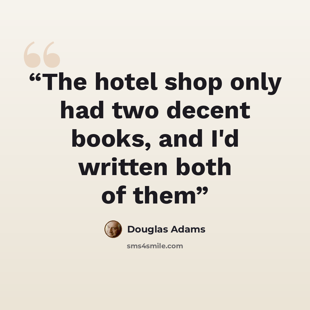 “The hotel shop only had two decent books, and I'd written both of them” quote by Douglas Adams