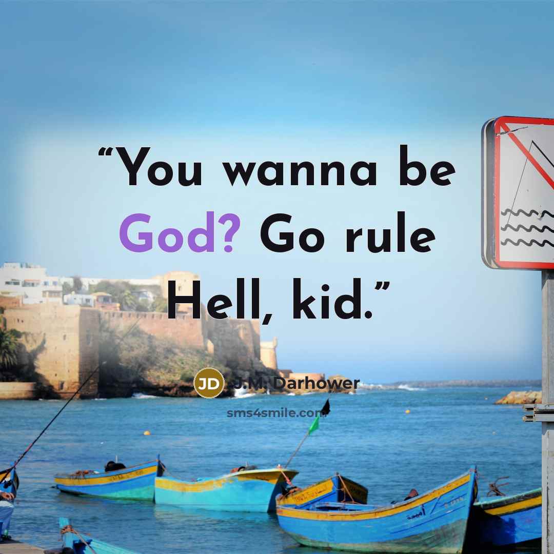 “You wanna be God? Go rule Hell, kid.” quote by J.M. Darhower
