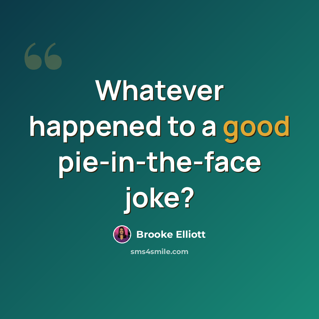 “Whatever happened to a good pie-in-the-face joke?” quote by Brooke Elliott