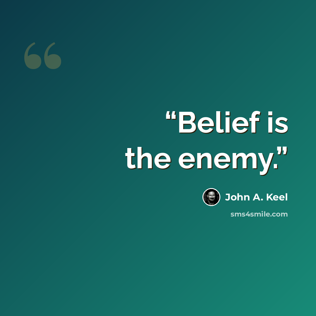 “Belief is the enemy.” quote by John A. Keel