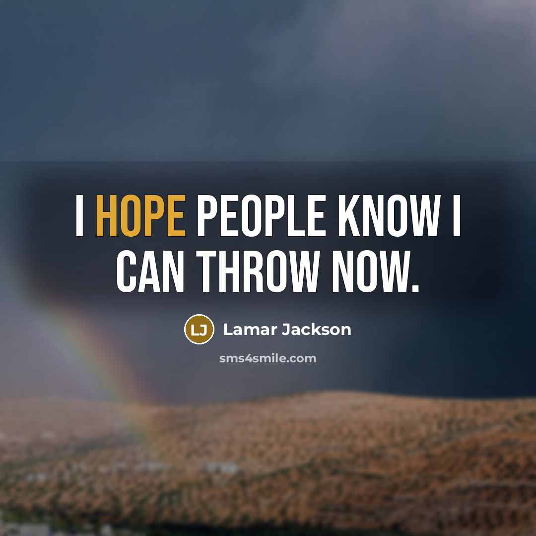 “I hope people know I can throw now.” quote by Lamar Jackson
