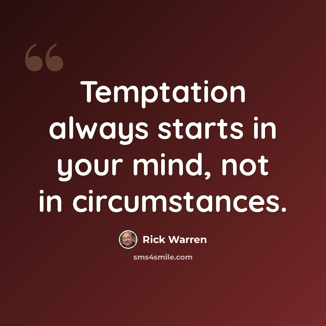 “Temptation always starts in your mind, not in circumstances.” quote by Rick Warren