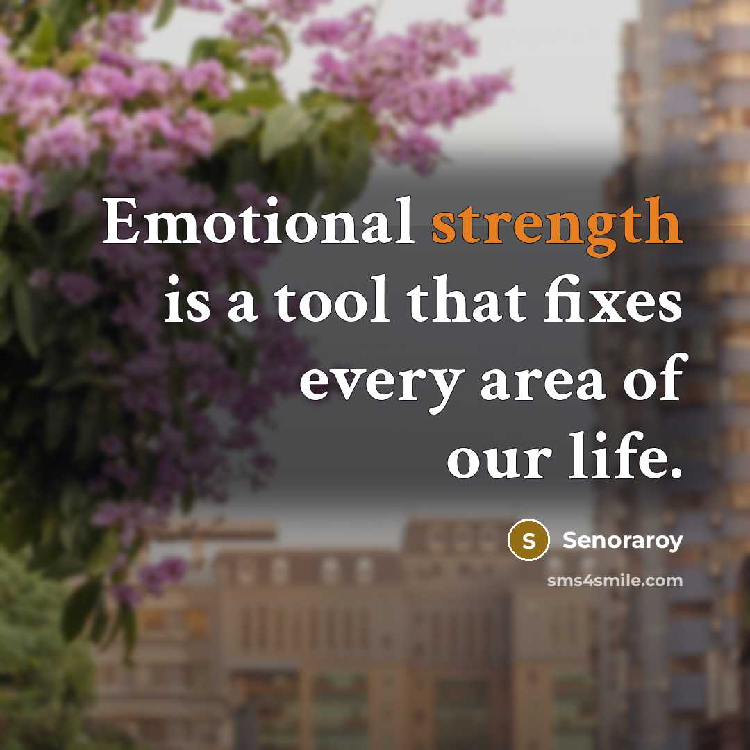 “Emotional strength is a tool that fixes every area of our life.” quote by Senoraroy