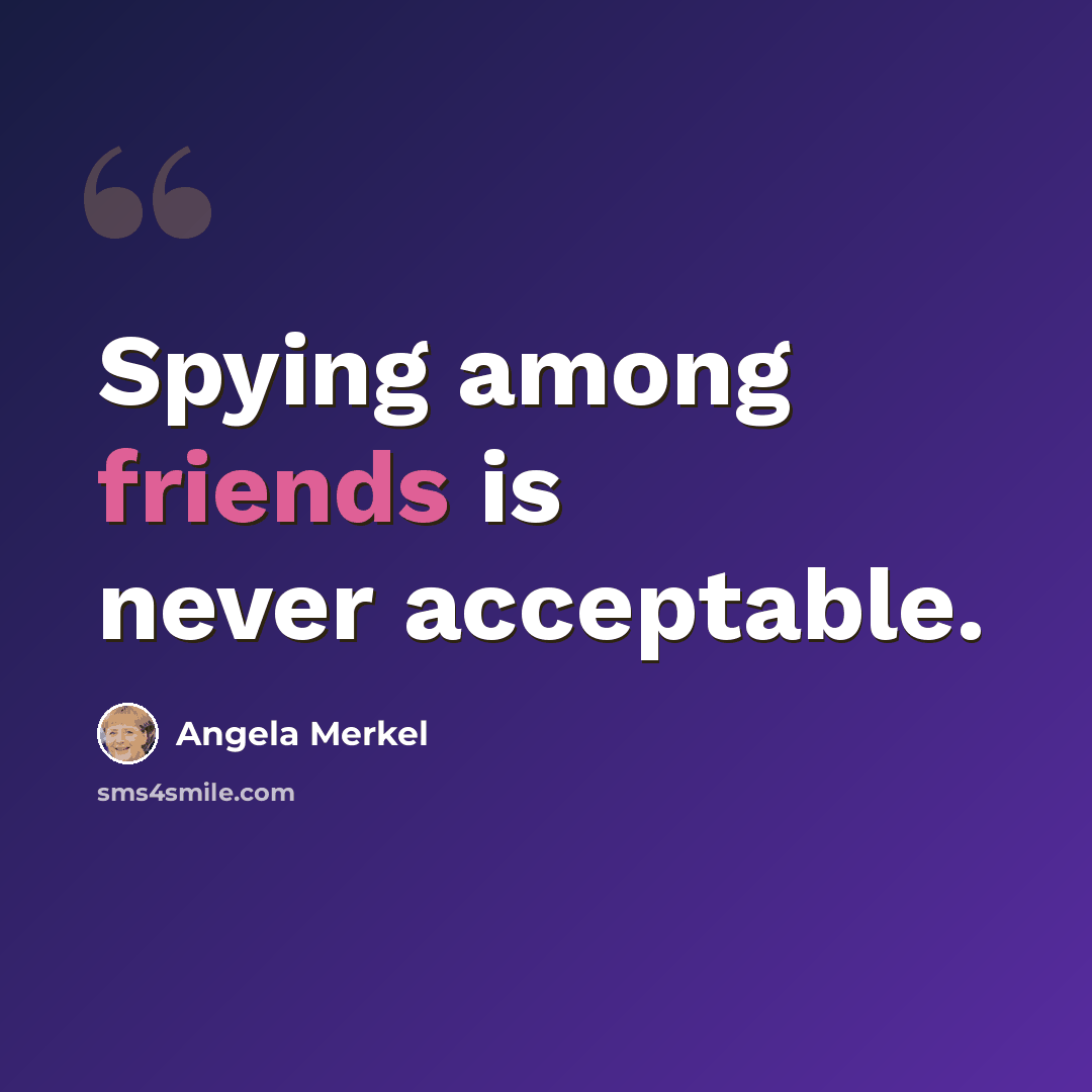 “Spying among friends is never acceptable.” quote by Angela Merkel
