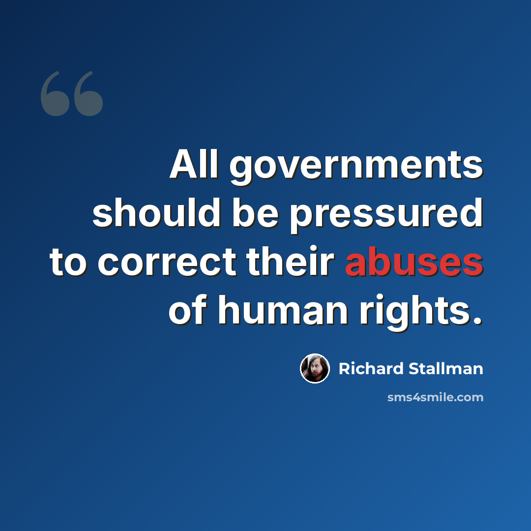 “All governments should be pressured to correct their abuses of human rights.” quote by Richard Stallman