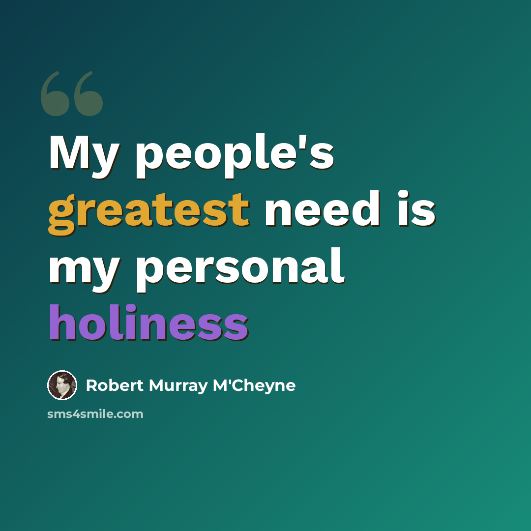 “My people's greatest need is my personal holiness” quote by Robert Murray M'Cheyne