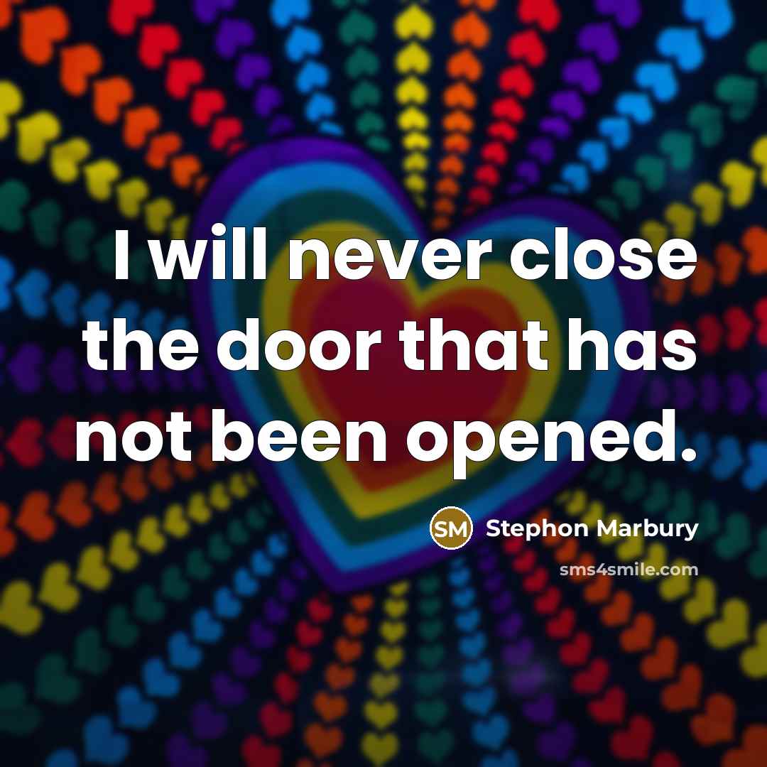 “I will never close the door that has not been opened.” quote by Stephon Marbury