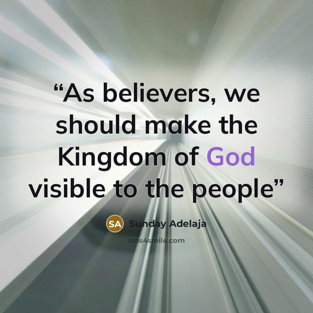 “As believers, we should make the Kingdom of God visible to the people” quote by Sunday Adelaja