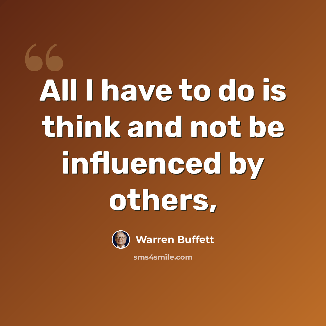 “All I have to do is think and not be influenced by others,” quote by Warren Buffett
