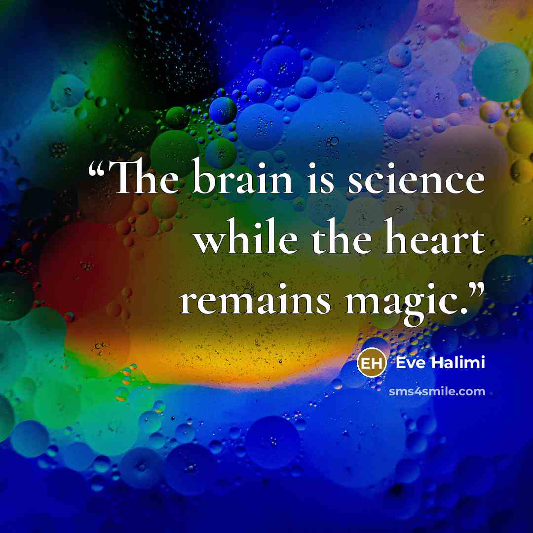 “The brain is science while the heart remains magic.” quote by Eve Halimi