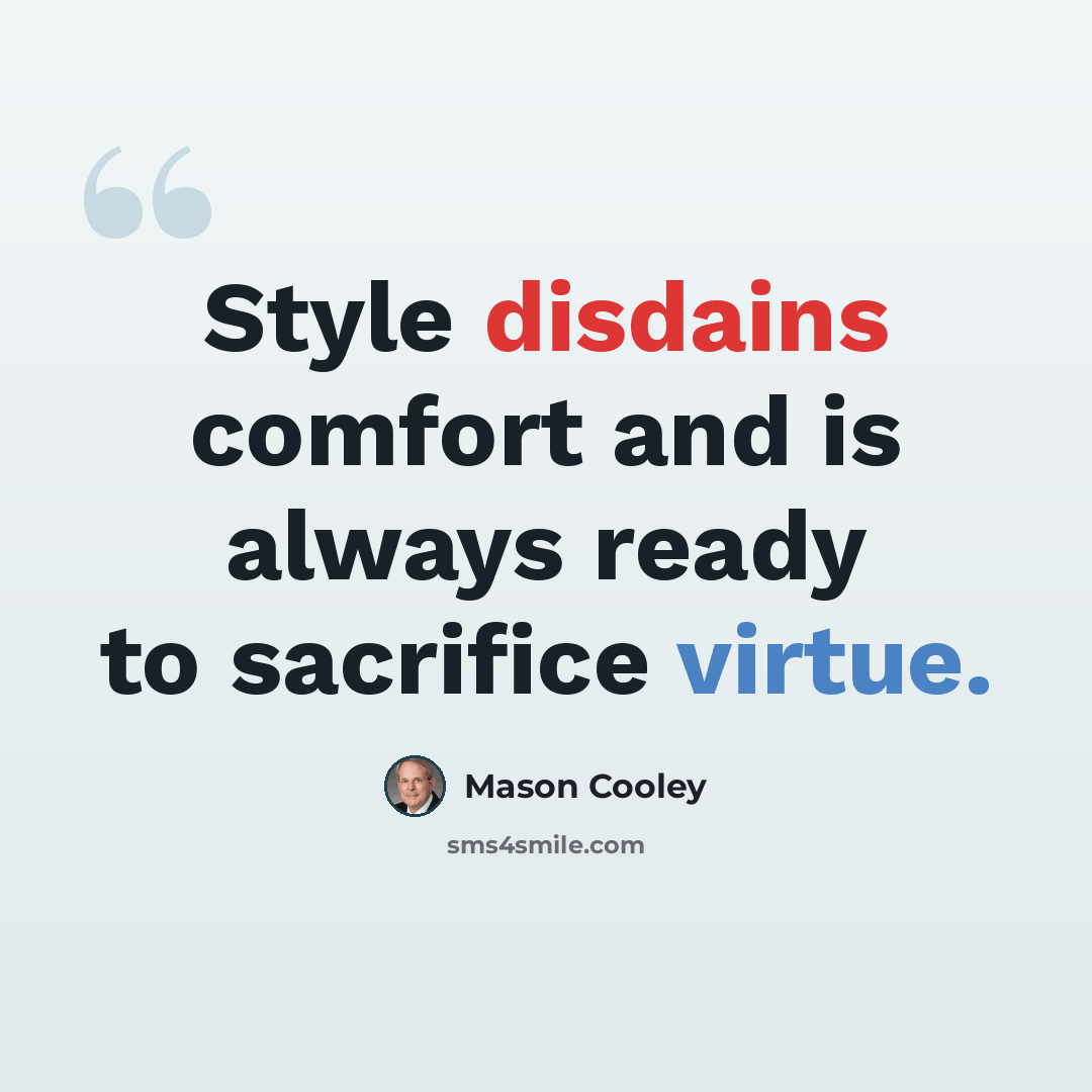 “Style disdains comfort and is always ready to sacrifice virtue.” quote by Mason Cooley