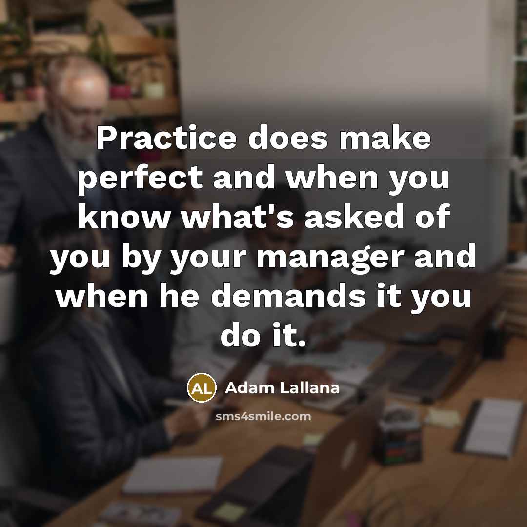“Practice does make perfect and when you know what's asked of you by your manager and when he demands it you do it.” quote by Adam Lallana