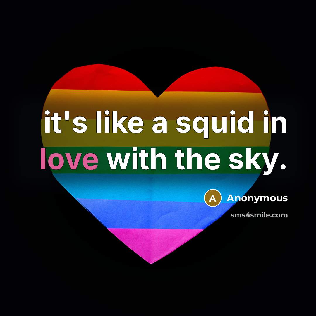 “it's like a squid in love with the sky.” quote by Anonymous