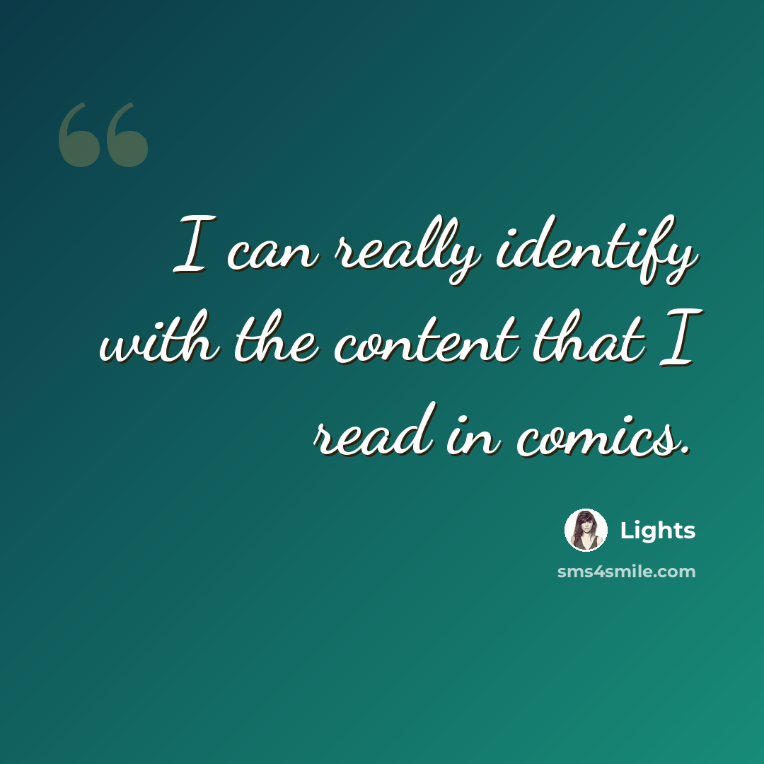 “I can really identify with the content that I read in comics.” quote by Lights