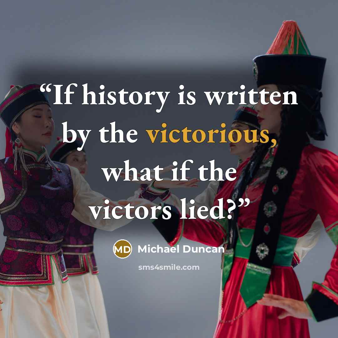 “If history is written by the victorious, what if the victors lied?” quote by Michael Duncan