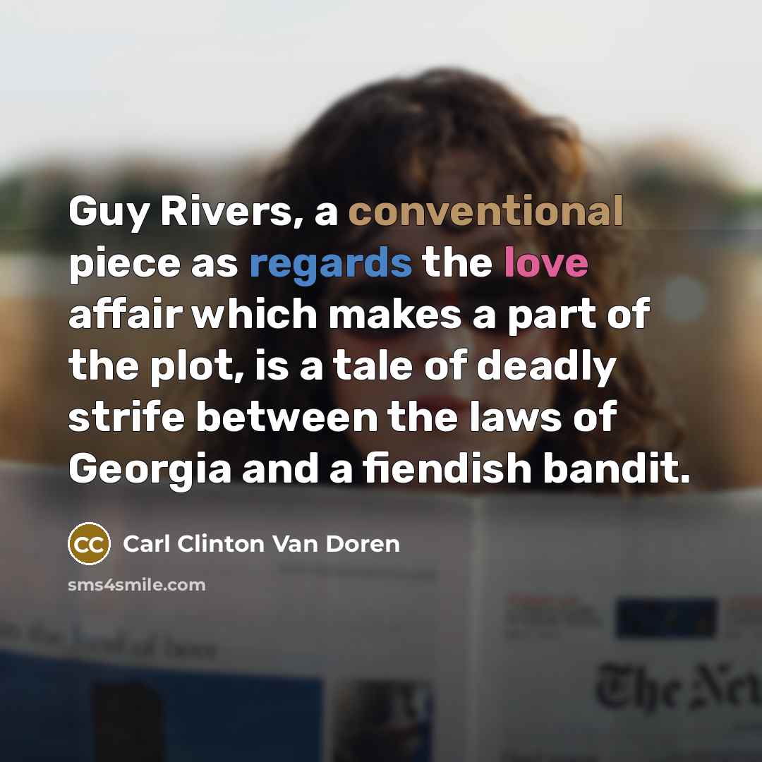“Guy Rivers, a conventional piece as regards the love affair which makes a part of the plot, is a tale of deadly strife between the laws of Georgia and a fiendish bandit.” quote by Carl Clinton Van Doren