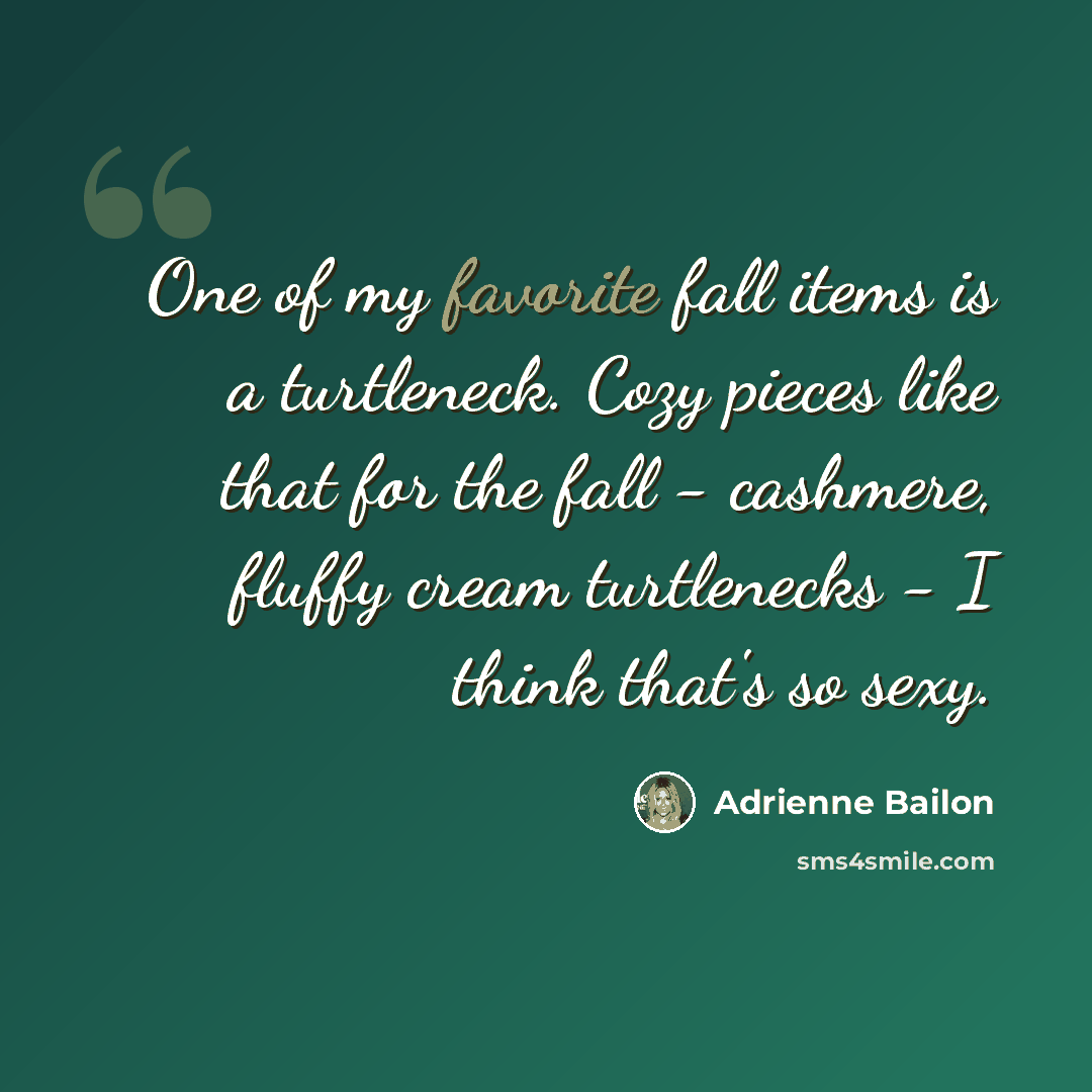 “One of my favorite fall items is a turtleneck. Cozy pieces like that for the fall - cashmere, fluffy cream turtlenecks - I think that's so sexy.” quote by Adrienne Bailon