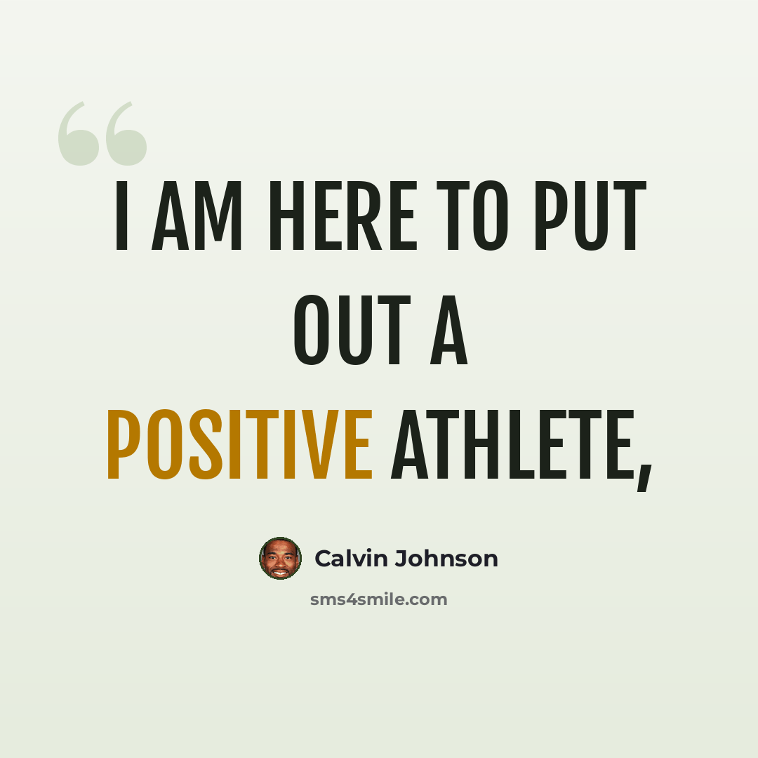 “I am here to put out a positive athlete,” quote by Calvin Johnson