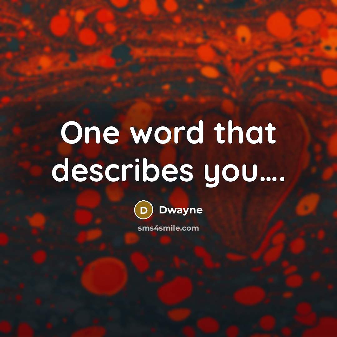 “One word that describes you….” quote by Dwayne
