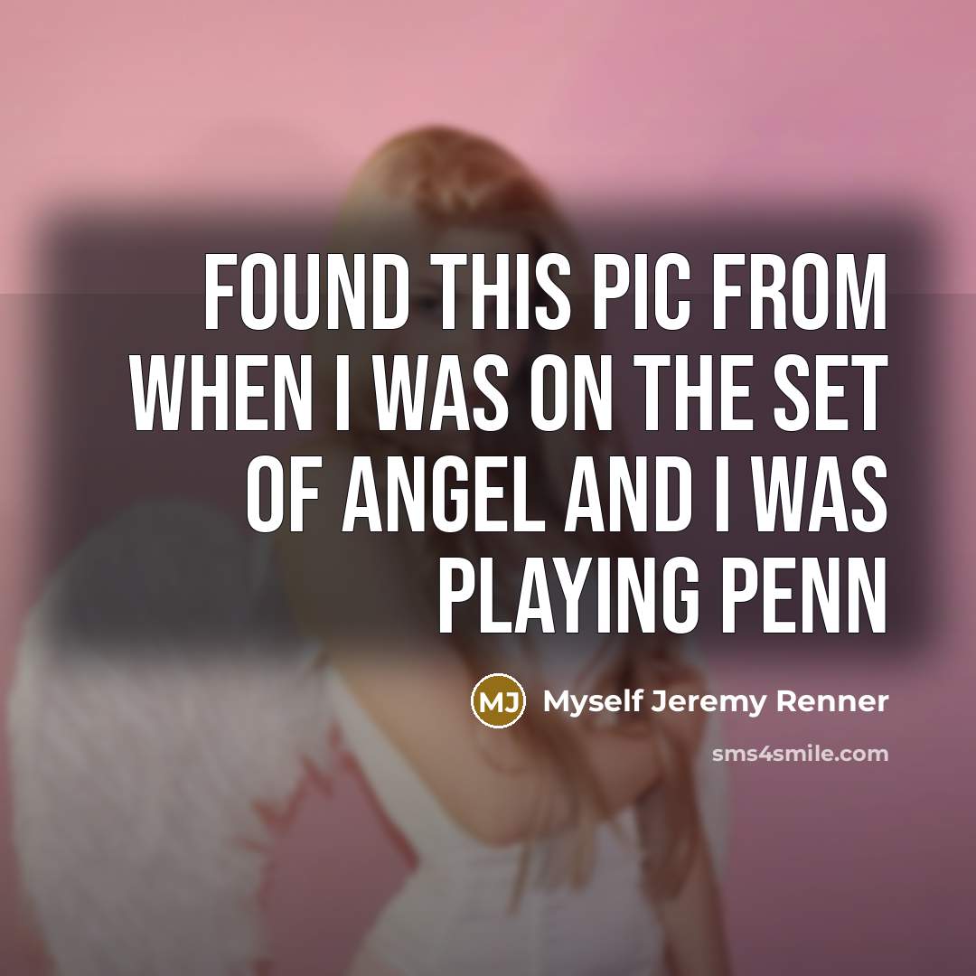 “Found this pic from when I was on the set of Angel and I was playing Penn” quote by Myself Jeremy Renner