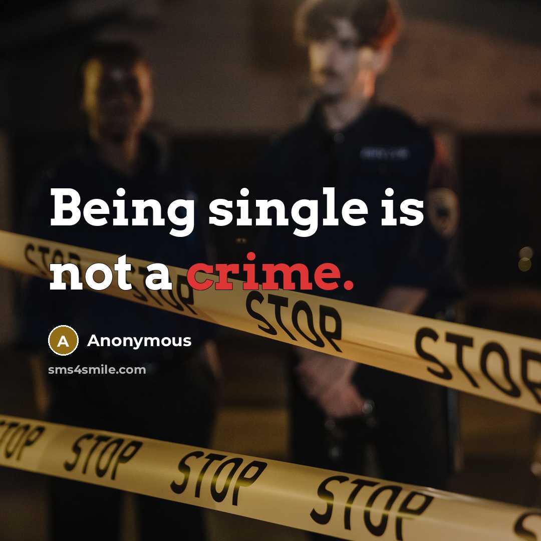 “Being single is not a crime.” quote by Anonymous