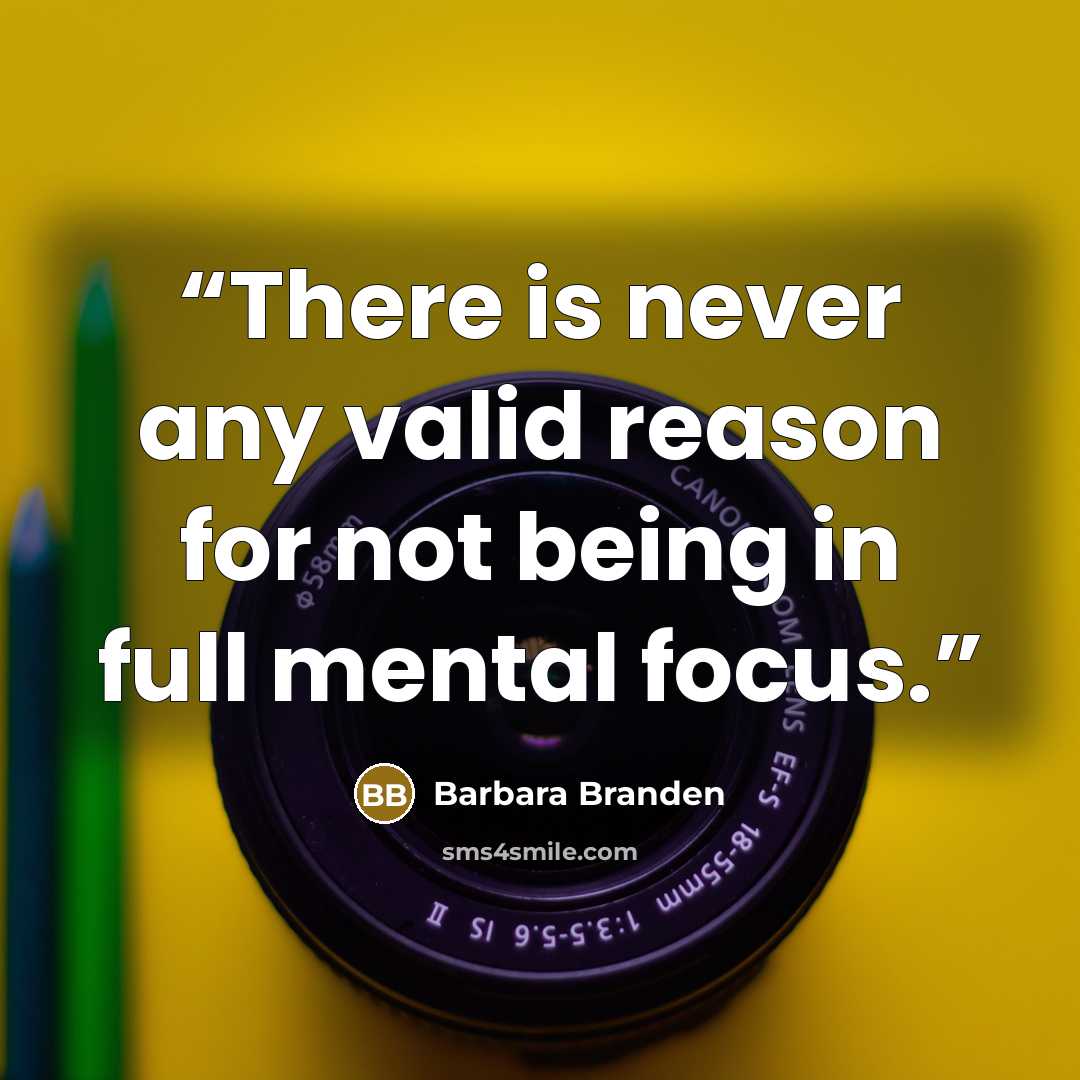 “There is never any valid reason for not being in full mental focus.” quote by Barbara Branden