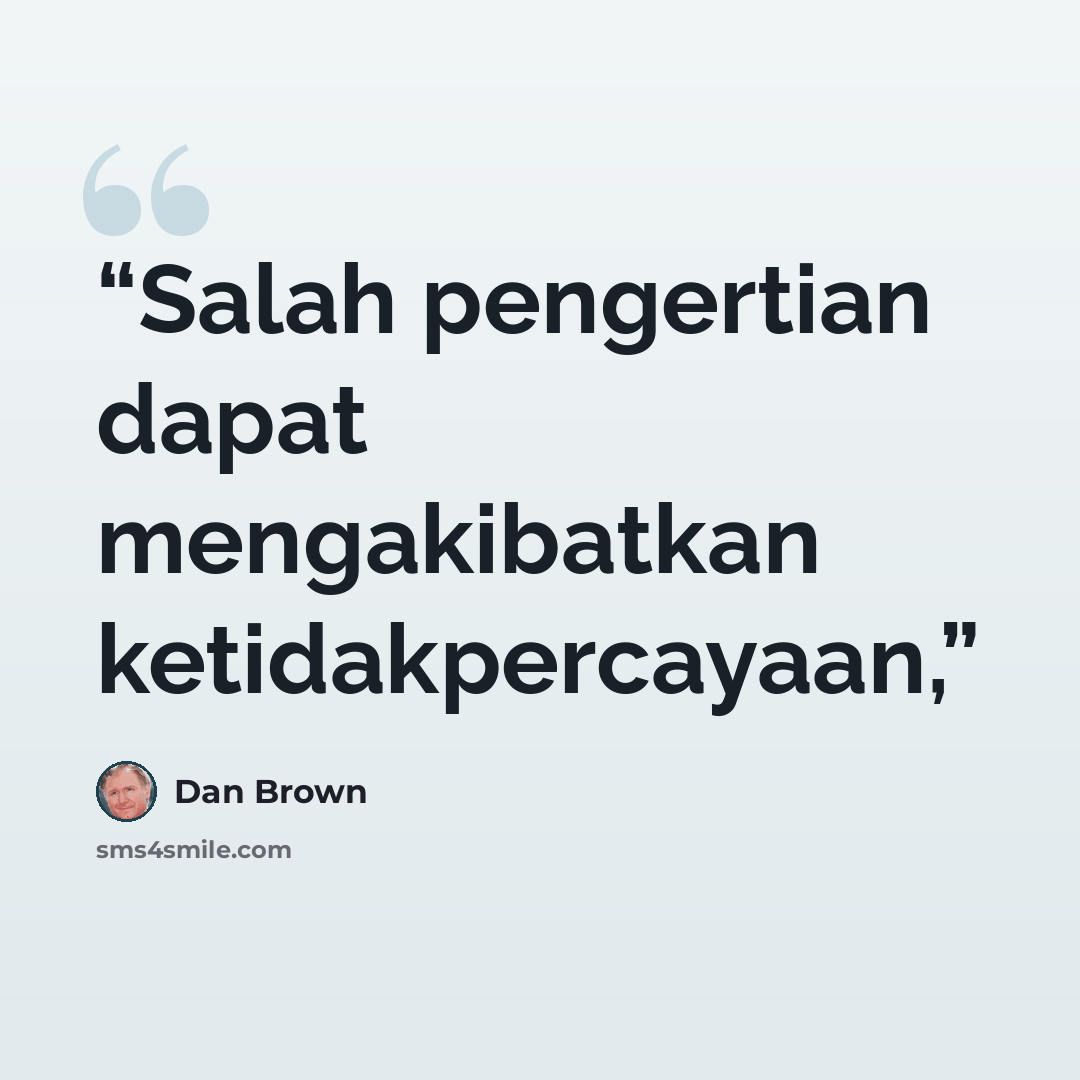 “Salah pengertian dapat mengakibatkan ketidakpercayaan,” quote by Dan Brown
