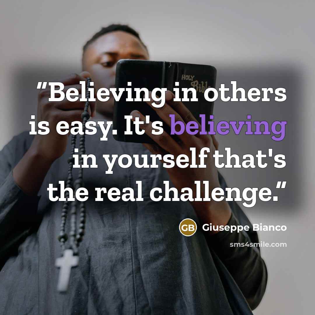 “Believing in others is easy. It's believing in yourself that's the real challenge.” quote by Giuseppe Bianco