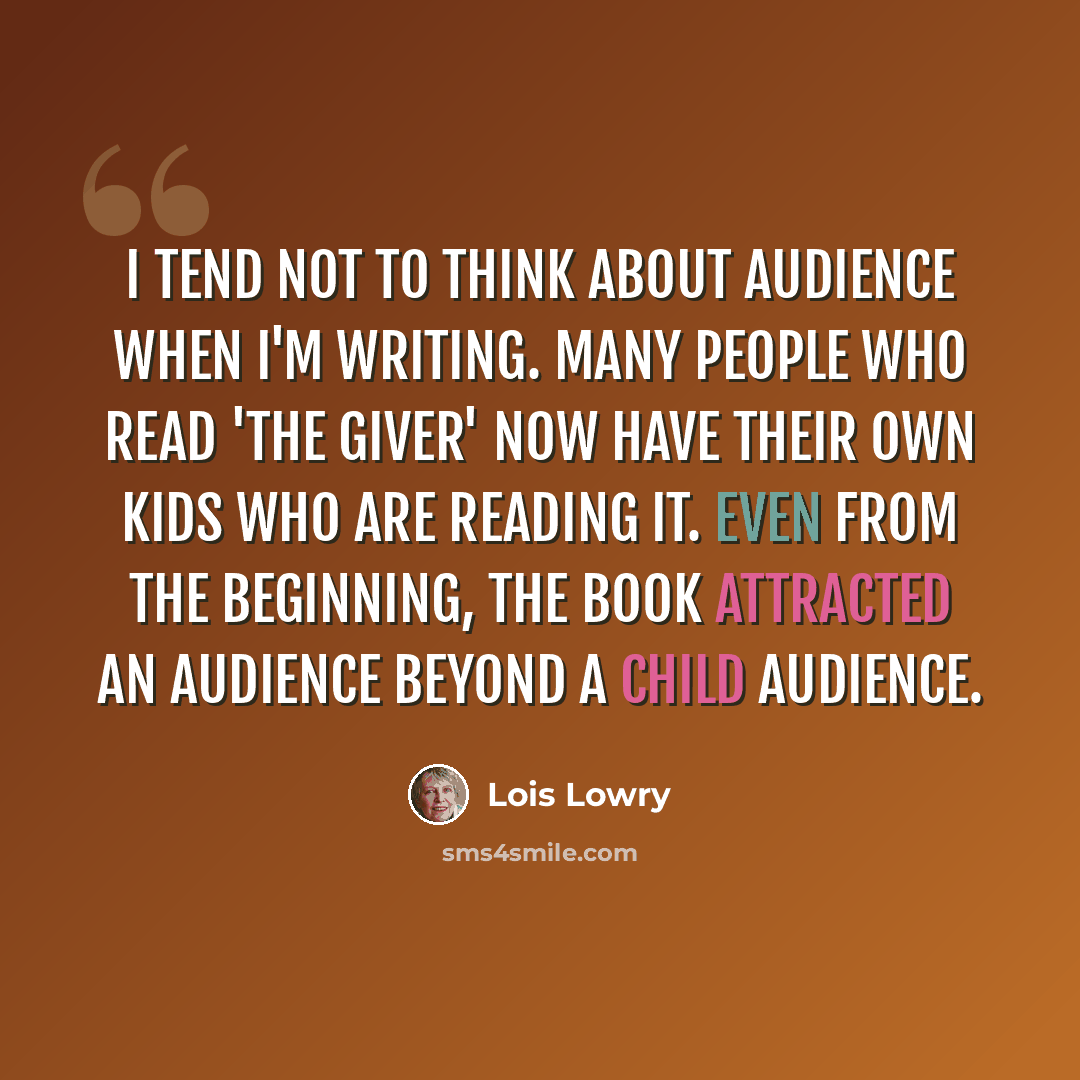 “I tend not to think about audience when I'm writing. Many people who read 'The Giver' now have their own kids who are reading it. Even from the beginning, the book attracted an audience beyond a child audience.” quote by Lois Lowry