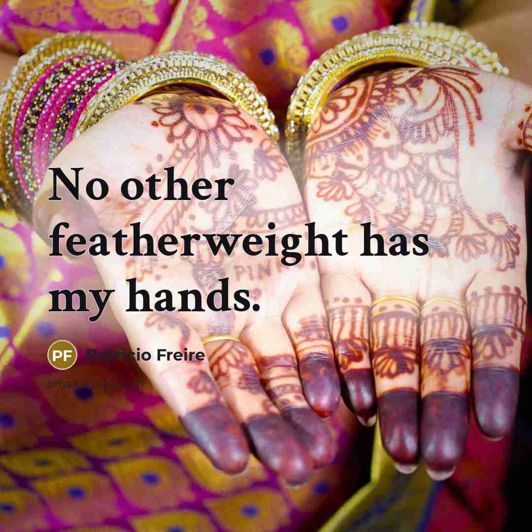 “No other featherweight has my hands.” quote by Patricio Freire