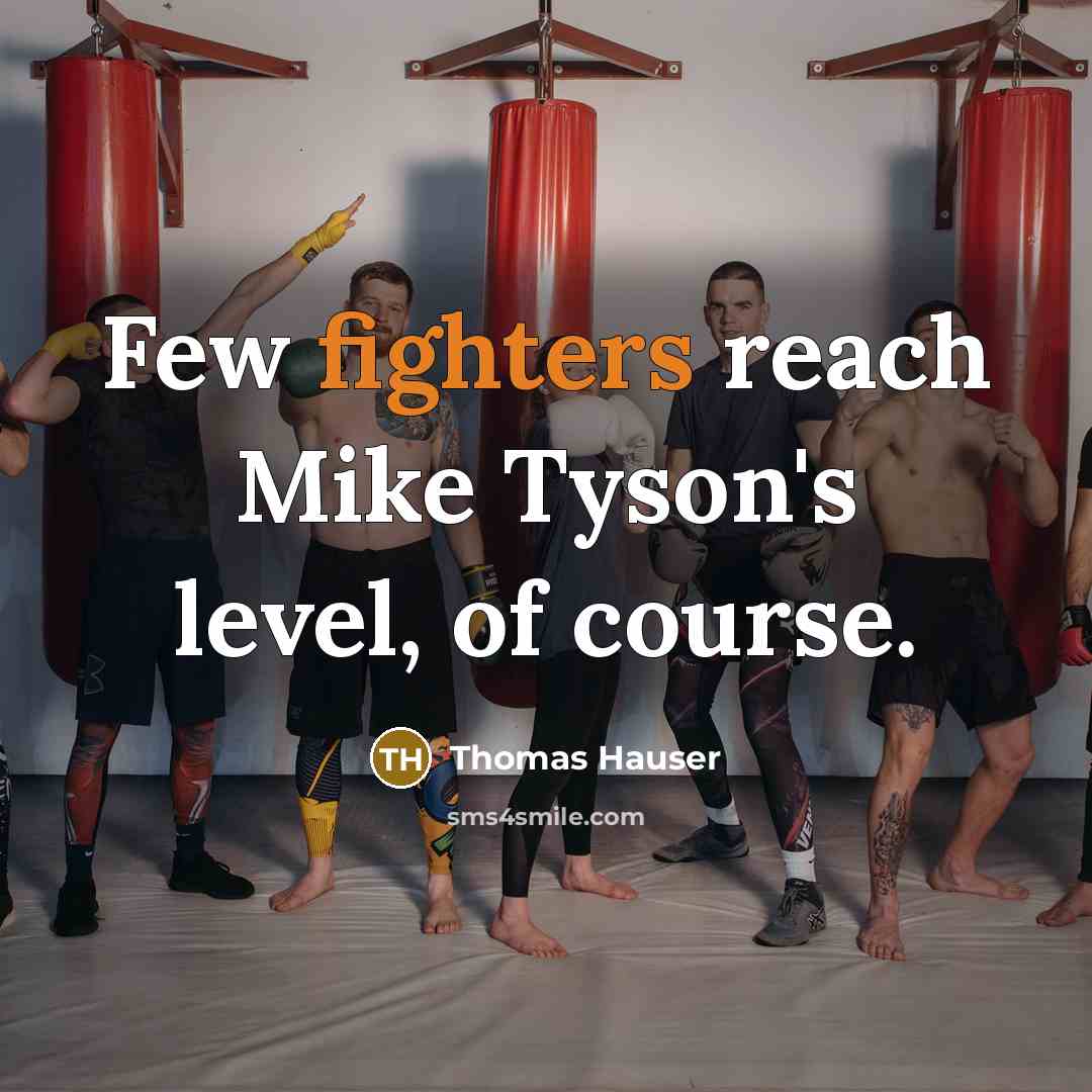“Few fighters reach Mike Tyson's level, of course.” quote by Thomas Hauser